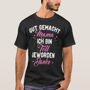Gut macher Mama ich bin Toll werden Danke T-shirt