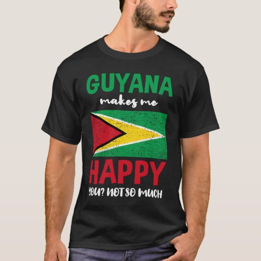 Guyana Makes Me Happy You Not So Much T-shirt (Voorkant)