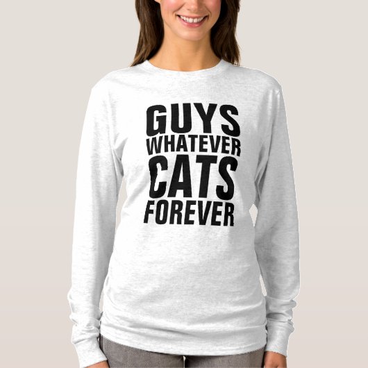 GUYS WHATEVER CATS FOREVER Funny Cat t-shirts (Voorkant)