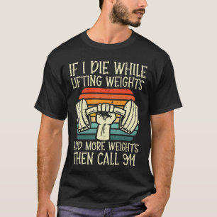 Gym Als ik sterf door gewichten te tillen Funny Wo T-shirt