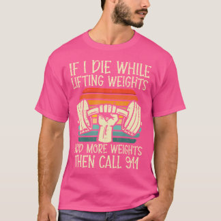 Gym Als Ik Sterf Tijdens Het Gewichtheffen Funny W T-shirt