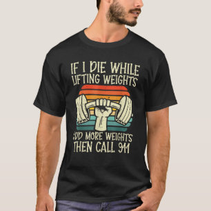 Gym Als ik sterf tijdens het heffen van gewichten T-shirt
