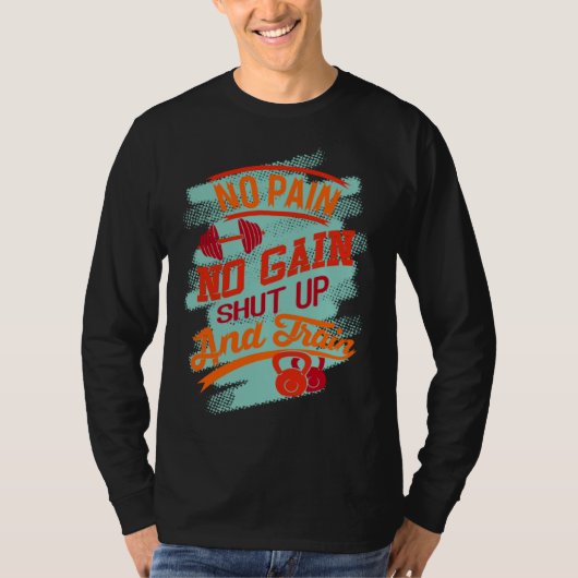 Gym Exercise Workout No Pain No Gain Go And Train T-shirt (Voorkant)