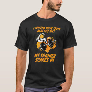 Gym Fitnessness Ik zou mijn trainer moeten stoppen T-shirt