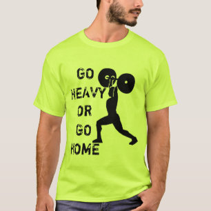 GYM Gewichtheffen Ga zwaar of ga naar huis T-shirt