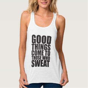 Gym, goede dingen komen naar degenen die zweten -  tanktop