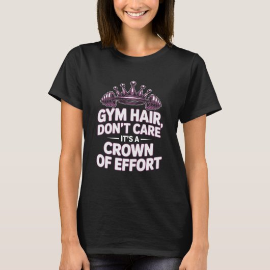 Gym Hair Dont Care Crown Of Effort T-shirt (Voorkant)
