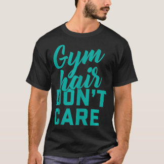 Gym Hair Dont e Grappige Gym Workout Fitness T-shirt