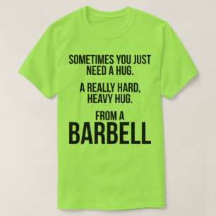 Gym Humor: Soms heb je een knuffel van een barbell T-shirt