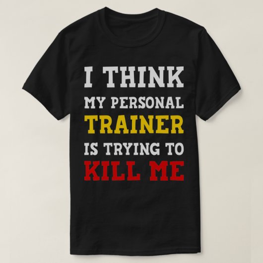 Gym I Think My Trainer Is Trying To Kill Me Person T-shirt (Design voorkant)
