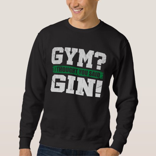 Gym I thought you said Gin Drinking Trui (Voorkant)
