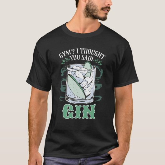 Gym? Ik dacht dat je Gin Funny T-Shirt zei (Voorkant)