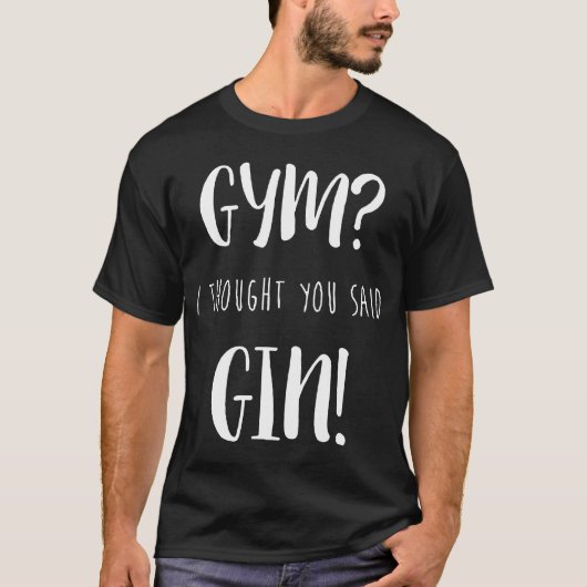 Gym ik dacht dat je 'Gin Printed Funny Workout' ze T-shirt (Voorkant)