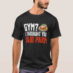 Gym Ik Dacht Dat Je Kip Parm Liefhebber Zei T-shirt