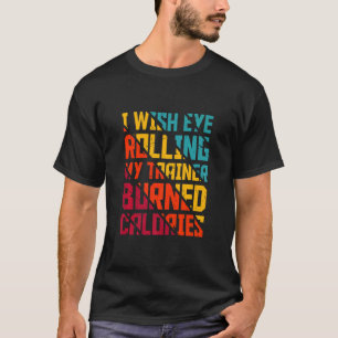 Gym ik wil dat ik oog aan het rollen van mijn trai t-shirt