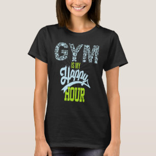 Gym is mijn Happy Hour Gym Fitness T-shirt