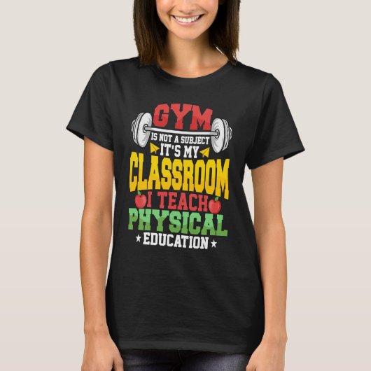 Gym Is Not A Subject It's My Classroom Physical Ed T-shirt (Voorkant)