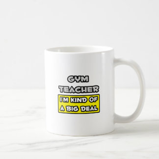 Gym leraar ... Ik ben een soort Big Deal Koffiemok