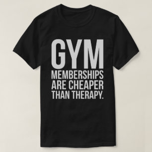 Gym lidmaatschappen zijn goedkoper dan therapie -  t-shirt