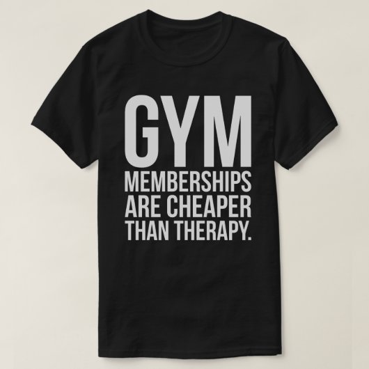 Gym lidmaatschappen zijn goedkoper dan therapie - t-shirt (Design voorkant)