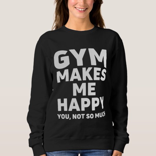 Gym make me happy, Funny weightlifting Bodybuildin Trui (Voorkant)