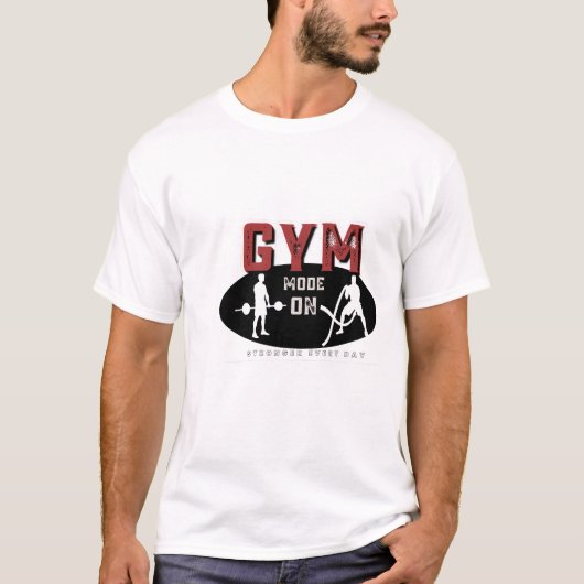 Gym-modus ingeschakeld | Elke dag sterker Fitness  T-shirt (Voorkant)