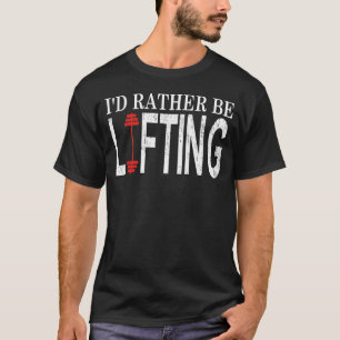 Gym Motivatie Ik zou liever het gewicht opheffen. T-shirt