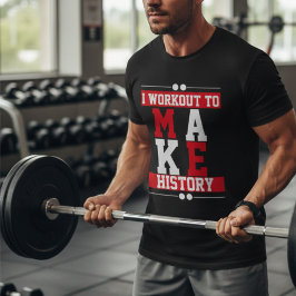  Gym motivatie training om geschiedenis te maken T-shirt