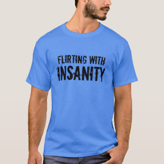 Gym Motivation "Flirting with Insanity" T-shirt