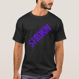 Gym Motivation "Strokin" T-shirt