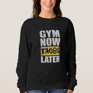 Gym Now Tacos Later Taco Taco Trui