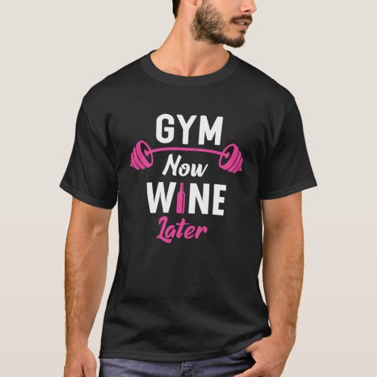 Gym Now Wine Later Workout Weightlifting Barbell T-shirt (Voorkant)