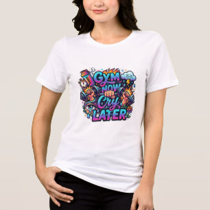 Gym nu, huil later dames t-shirt