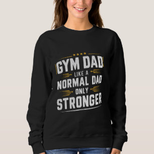Gym pa als een normale vader alleen sterkere vader trui