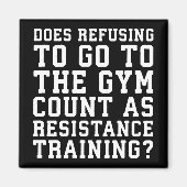 Gym Refusing, Counts as Resistance Training, Funny Magneet (Voorkant)