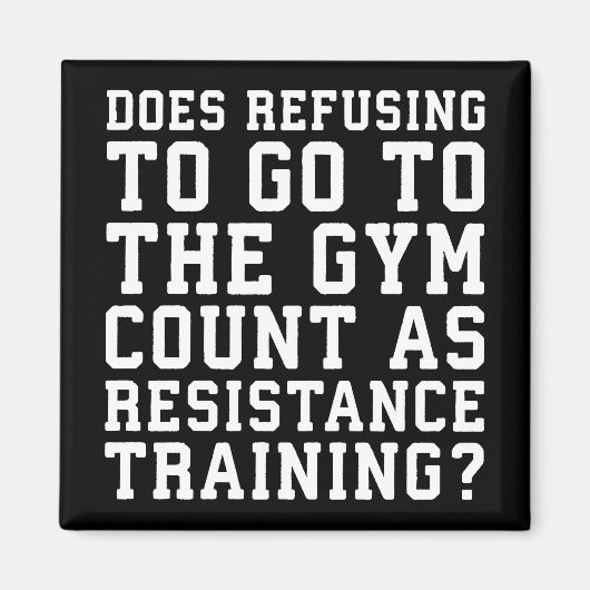 Gym Refusing, Counts as Resistance Training, Funny Magneet (Voorkant)