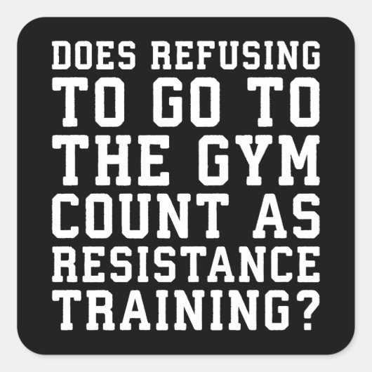 Gym Refusing, Counts as Resistance Training, Funny Vierkante Sticker (Voorkant)