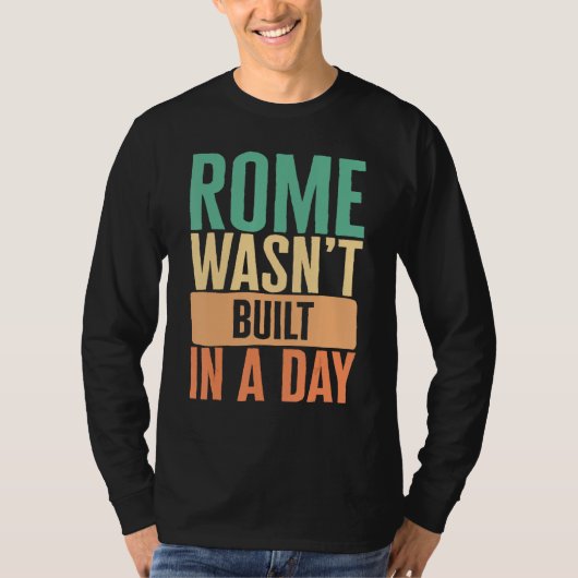 Gym Rome Wasn t Built In A Day Physical Training W T-shirt (Voorkant)