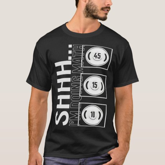 Gym Shh I m Doing Math Workout Equipment Weightlif T-shirt (Voorkant)