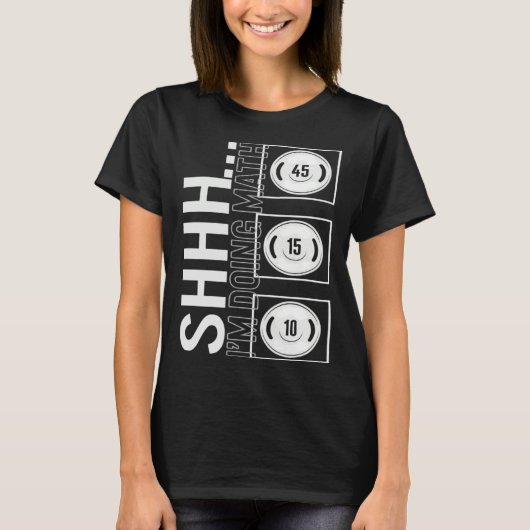 Gym Shh I m Doing Math Workout Equipment Weightlif T-shirt (Voorkant)