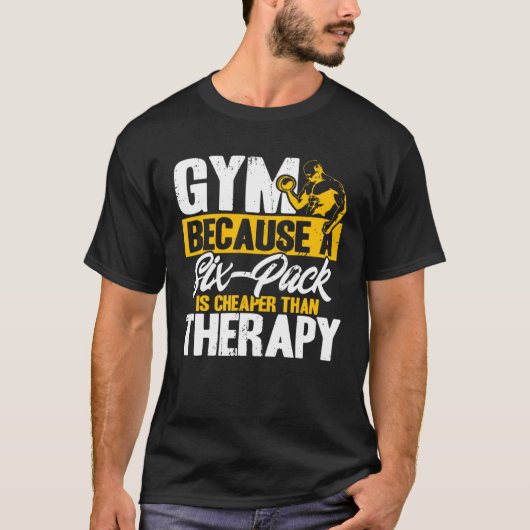 Gym Six Pack is beter dan therapie training gewich T-shirt (Voorkant)