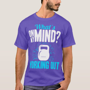 Gym Whats Op Mijn Geest Werken T-shirt