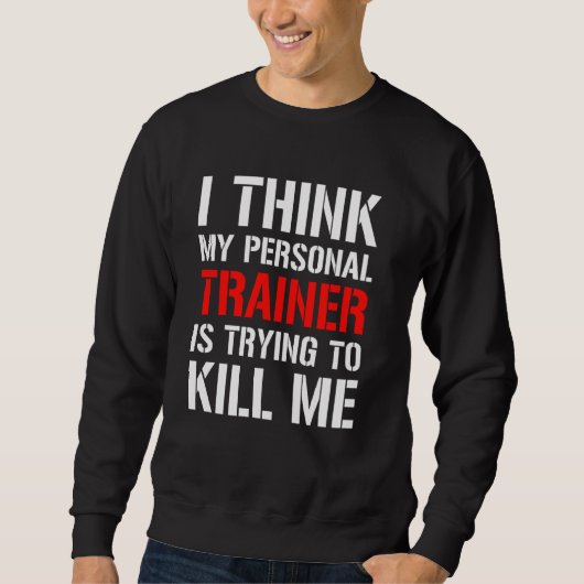 Gym Workou... ik denk dat mijn trainer probeert m' Trui (Voorkant)