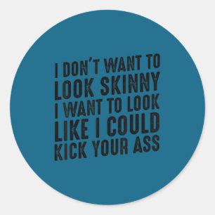Gym & workout - ik wil niet er mager uitzien ronde sticker