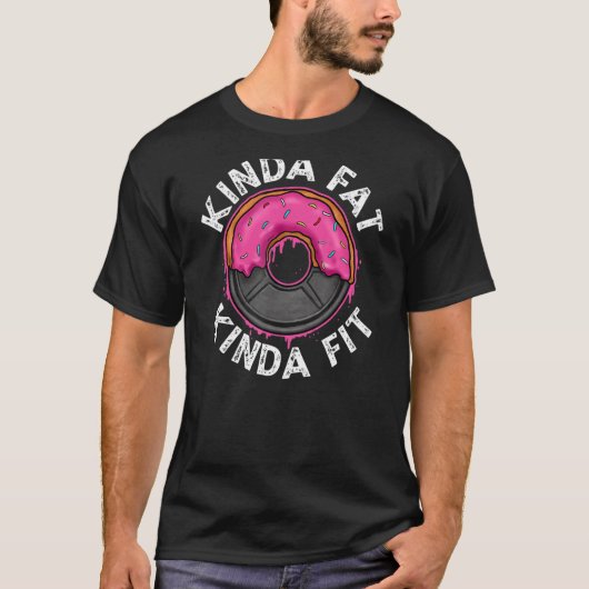 Gym Workout Kinda Fat Kinda Fit T-shirt (Voorkant)