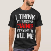 Gym workout Shirt- Ik denk dat mijn trainer probee T-shirt (Voorkant)