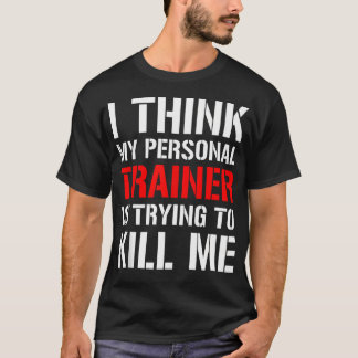Gym workout Shirt- Ik denk dat mijn trainer probee T-shirt