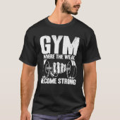 Gym Zwakke worden Sterke Workout Gewichtheffen T-shirt (Voorkant)