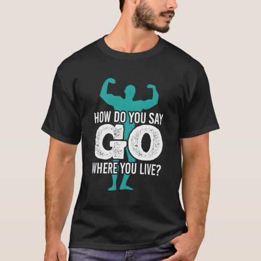 Gymhowdoyousaygowhere you live t-shirt (Voorkant)