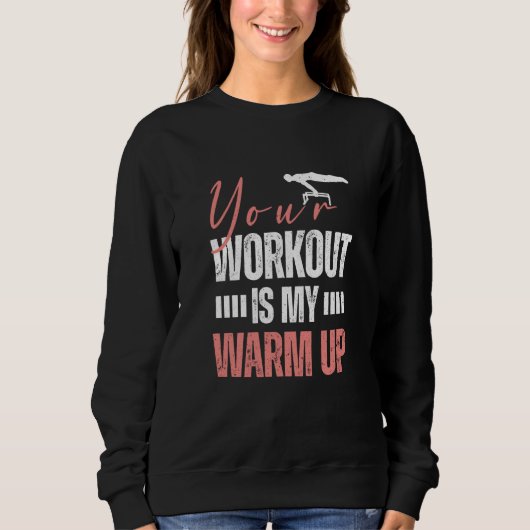 Gymnast Gymnastics Your Workout is my Warm up  2 Trui (Voorkant)